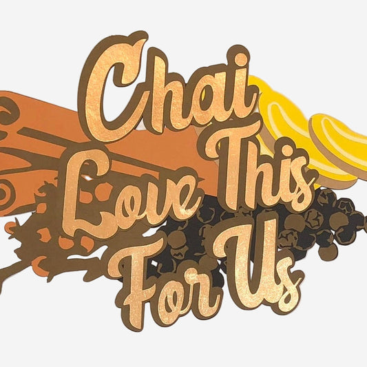Decorative text 'Chai Love This For Us' with artistic elements on a beige background